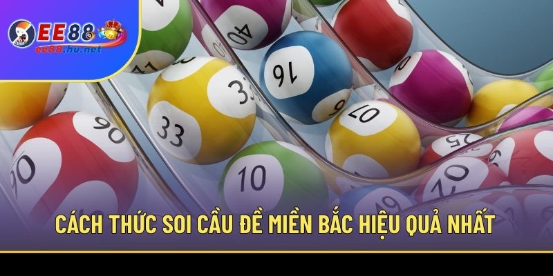 Cách thức soi cầu đề miền Bắc hiệu quả nhất