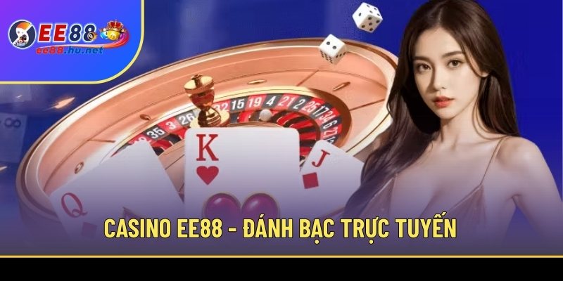 Casino EE88 - Đánh bạc trực tuyến cùng dealer xinh đẹp