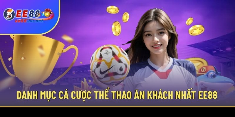 Danh mục cá cược thể thao ăn khách nhất EE88