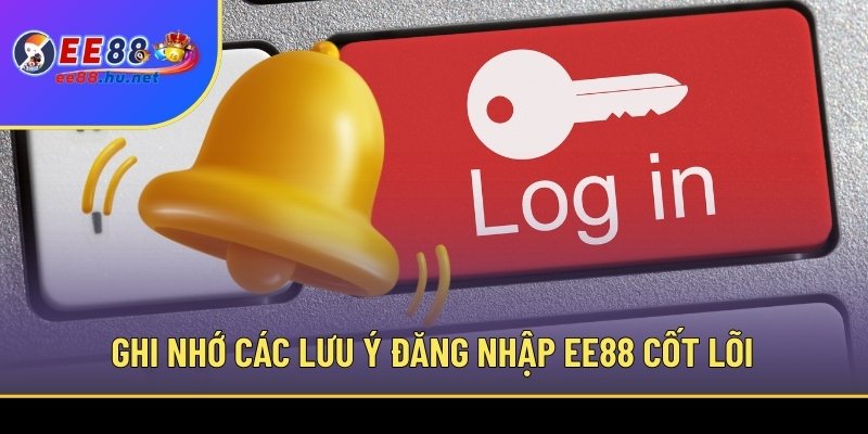 Ghi nhớ các lưu ý đăng nhập EE88 cốt lõi