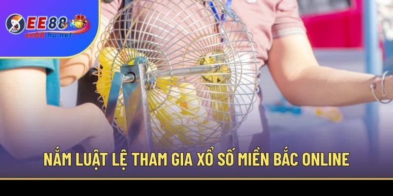 Xổ Số Miền Bắc - Cách Soi Cầu Chính Xác Tại Nhà Cái EE88 3 Nắm luật lệ tham gia xổ số miền Bắc online