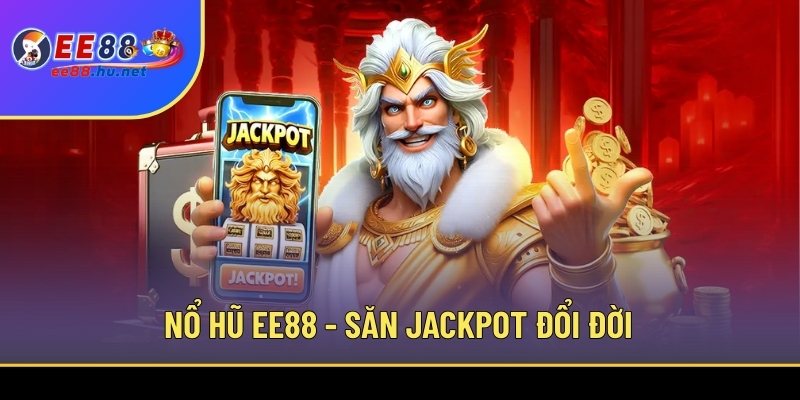 Nổ hũ EE88 - Săn Jackpot đổi đời nhanh chóng